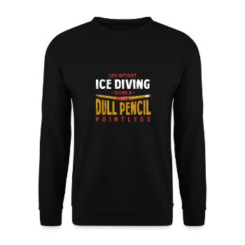 Life Without Ice Diving Is Like a Dull Pencil - Unisex Sweatshirt - black - Front - Alina (178cm) & Michal (187cm)