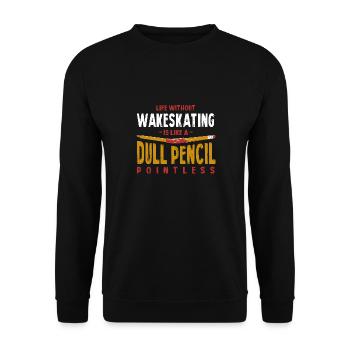 Life Without Wakeskating Is Like a Dull Pencil - Unisex Pullover - Schwarz - Vorne - Alina (178cm) & Michal (187cm)