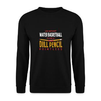 Life Without Water Basketball Is Like a Dull - Unisex Sweatshirt - black - Front - Alina (178cm) & Michal (187cm)