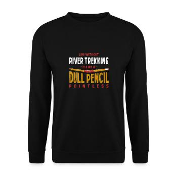 Life Without River Trekking Is Like a Dull Pencil - Unisex Sweatshirt - black - Front - Alina (178cm) & Michal (187cm)