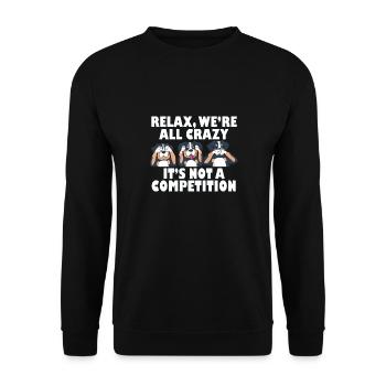 Rottweiler Dog Relax We're All Crazy It's Not A - Unisex Pullover - Schwarz - Vorne - Alina (178cm) & Michal (187cm)