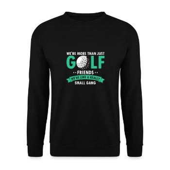 More Than Just Golf Friends We're Like Small Gang - Unisex Pullover - Schwarz - Vorne - Alina (178cm) & Michal (187cm)