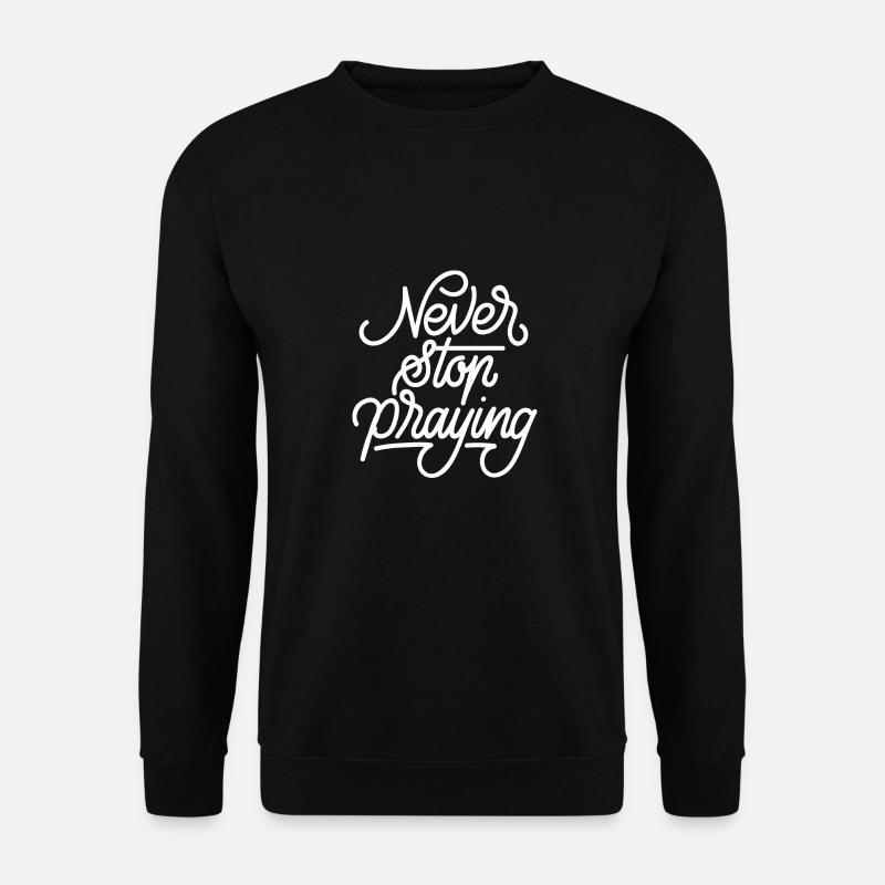 Never Stop Praying - Unisex Sweatshirt - black