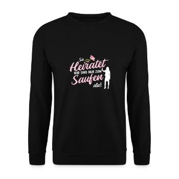 Sie heiratet, wir sind nur zum Saufen da JGA Spruc - Unisex Pullover - Schwarz - Vorne - Alina (178cm) & Michal (187cm)