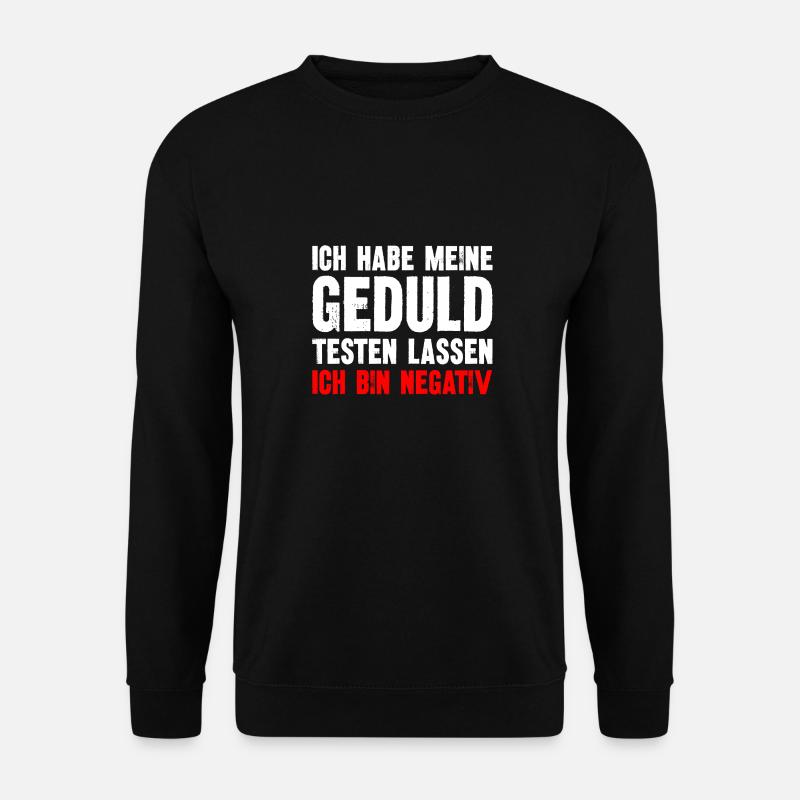 Ich Habe Meine Geduld Testen lassen Ich bin negati - Unisex Pullover - Schwarz