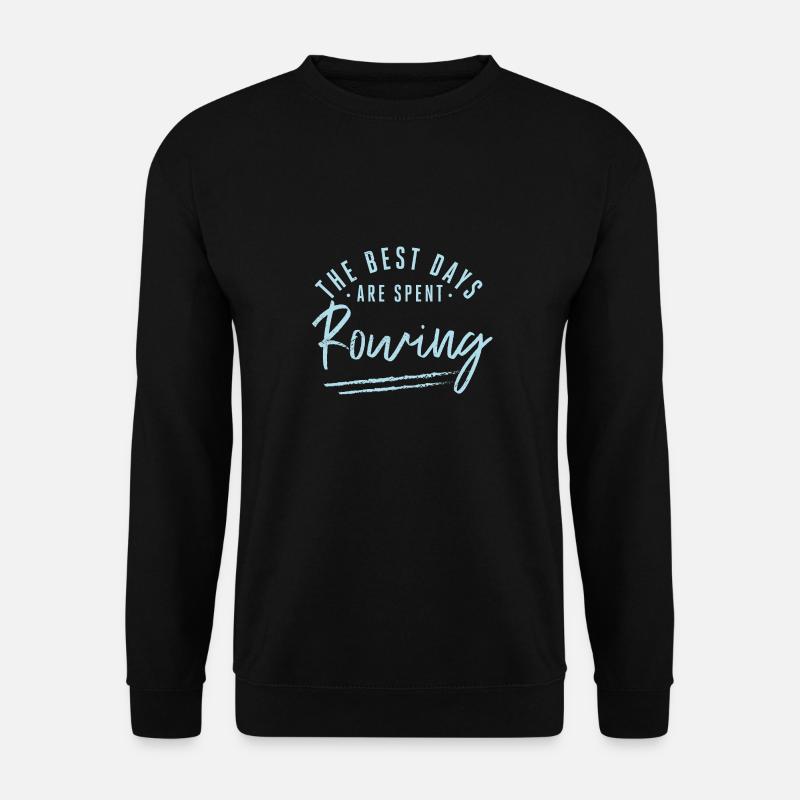 The Best Days Are Spent Rowing Sayings Rower - Unisex Pullover - Schwarz