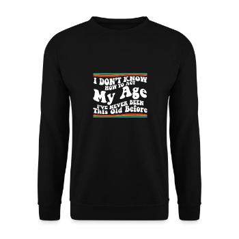 I Don't Know How To Act My Age Senior Club Funny - Unisex Sweatshirt - black - Front - Alina (178cm) & Michal (187cm)
