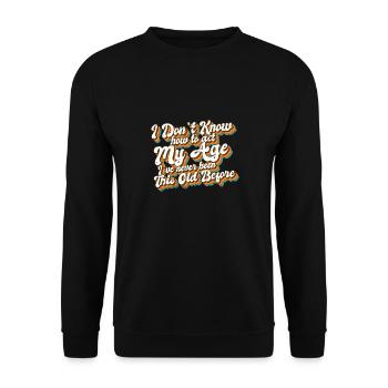 I Don't Know How To Act My Age Funny Old People - Unisex Pullover - Schwarz - Vorne - Alina (178cm) & Michal (187cm)
