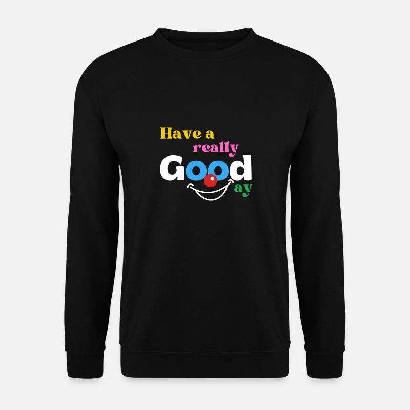 Have a really good day - Unisex Pullover - Schwarz