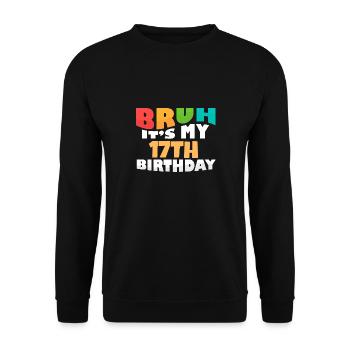 Bruh It's My 17th Birthday Seventeenth Bday - Unisex Sweatshirt - black - Front - Alina (178cm) & Michal (187cm)