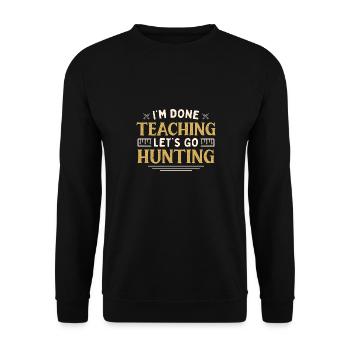 I'm Done Teaching Let's Go Hunting Funny Teacher - Unisex Pullover - Schwarz - Vorne - Alina (178cm) & Michal (187cm)