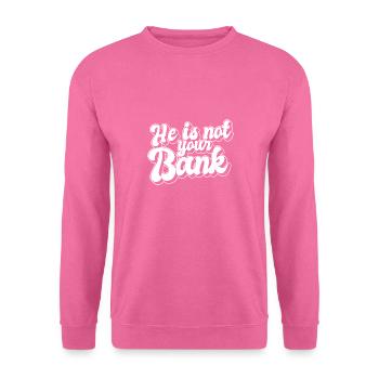 He Is Not Your Bank Gender Equality Financial - Unisex Sweatshirt - pink - Front