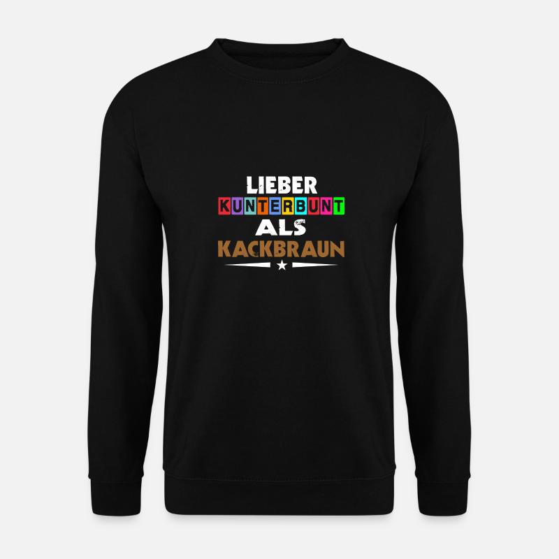 Lieber Kunterbunt Als Kackbraun Gegen Rechts - Unisex Pullover - Schwarz