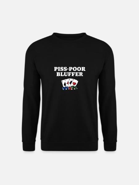 Piss Poor Bluffer Poker Sarcastic Poker Player - Unisex Pullover - Schwarz