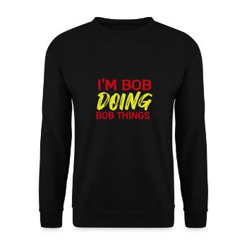 I m Bob Doing Bob Things Name Saying Gift - Unisex Sweatshirt - black - Front - Alina (178cm) & Michal (187cm)