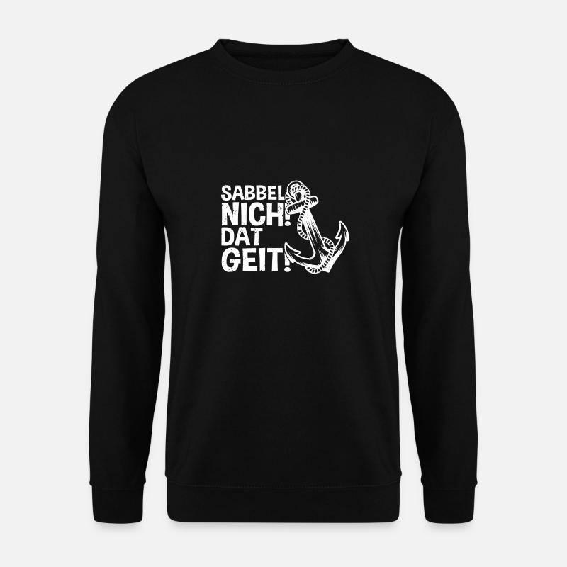 Sabbel nicht! Dat Geit! Norddeutschland Platt Nord - Unisex Pullover - Schwarz