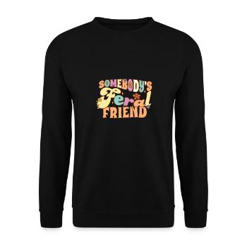 Somebody's Feral Friend Funny Friends Pun Groovy - Unisex Pullover - Schwarz - Vorne - Alina (178cm) & Michal (187cm)