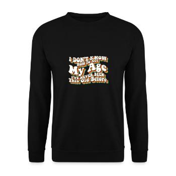 I Don't Know How To Act My Age Funny Adulting - Unisex Pullover - Schwarz - Vorne - Alina (178cm) & Michal (187cm)