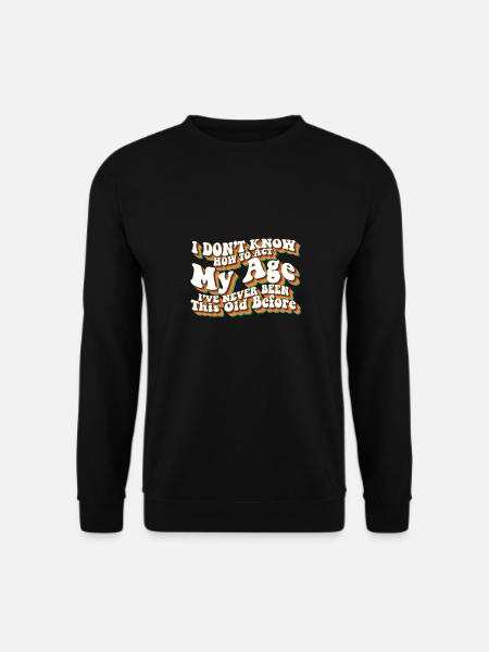 I Don't Know How To Act My Age Funny Adulting - Unisex Pullover - Schwarz