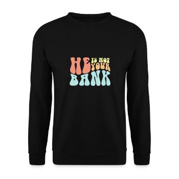 He Is Not Your Bank Funny Messy Break Up Quotes - Unisex Pullover - Schwarz - Vorne - Alina (178cm) & Michal (187cm)