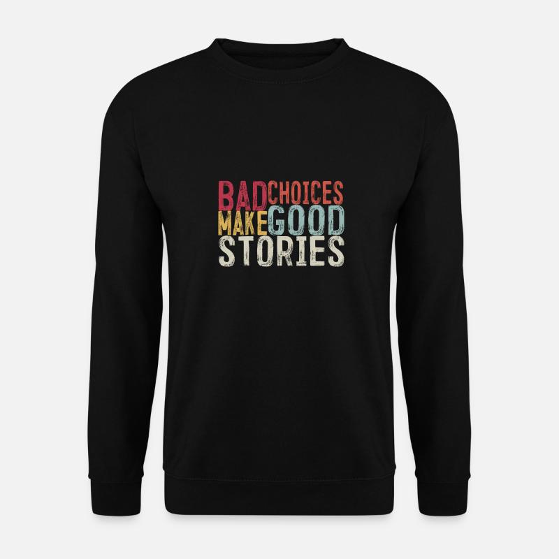 Bad Choices Make Good Stories - Unisex Sweatshirt - black