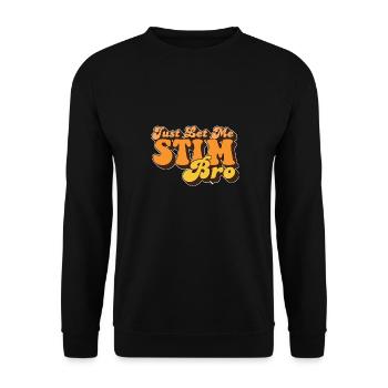 Just Let Me Stim Bro Autism Awareness Love - Unisex Pullover - Schwarz - Vorne - Alina (178cm) & Michal (187cm)
