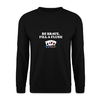 Be Brave Fill a Flush Poker Gambler Poker Player - Unisex Pullover - Schwarz - Vorne - Alina (178cm) & Michal (187cm)