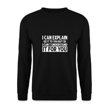 I Can Explain It to You But I Can t Understand - Unisex Sweatshirt - black - Front - Alina (178cm) & Michal (187cm)