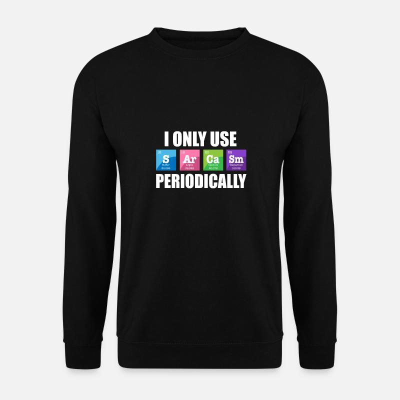 Science Chemistry Pun Use Sarcasm Periodically - Unisex Sweatshirt - black