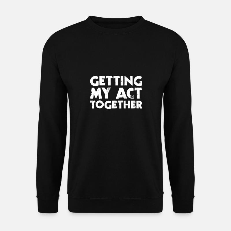 Getting My Act Together - Unisex Sweatshirt - black