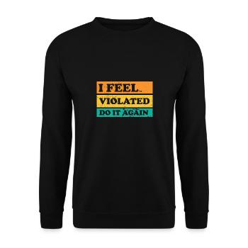 I Feel Violated Do It Again Offensive Adult Humor - Unisex Sweatshirt - black - Front - Alina (178cm) & Michal (187cm)
