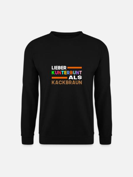 Lieber Kunterbunt Als Kackbraun Gegen Rechts - Unisex Pullover - Schwarz