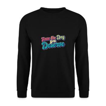 Have The Day You Deserve Motivational Quote Self - Unisex Sweatshirt - black - Front - Alina (178cm) & Michal (187cm)