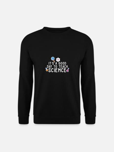 It's A Good Day Teach Science Teacher Science - Unisex Pullover - Schwarz