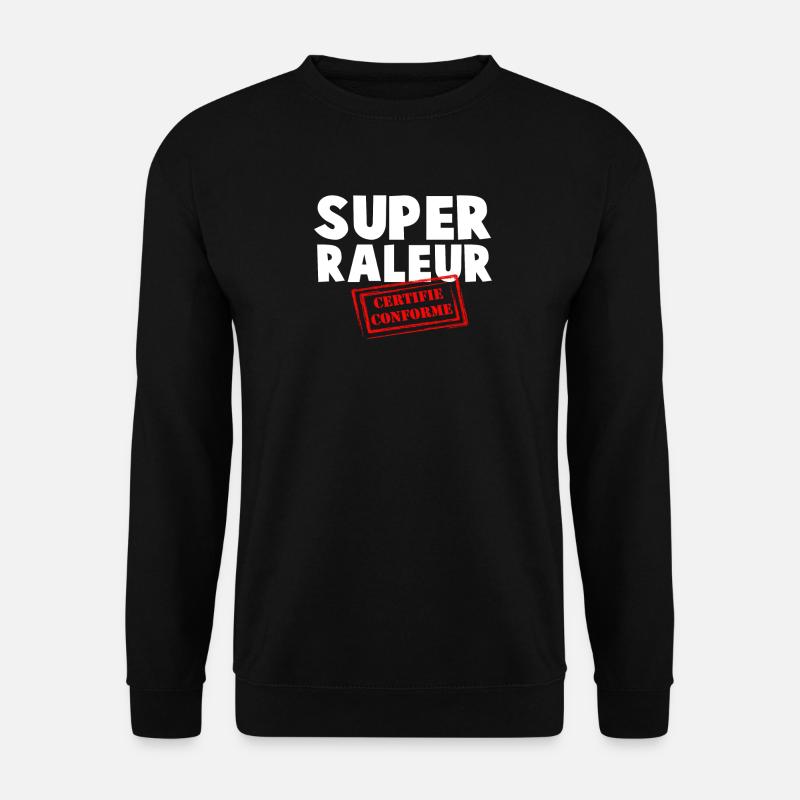Super Raleur Certifié Conformé - Sweat-shirt Unisexe - noir