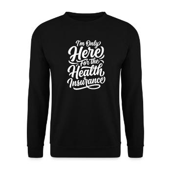 I'm Only Here For The Health Insurance - Unisex Pullover - Schwarz - Vorne - Alina (178cm) & Michal (187cm)
