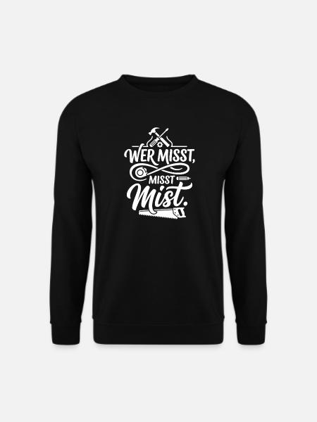 Wer misst misst Mist Spruch - Unisex Pullover - Schwarz