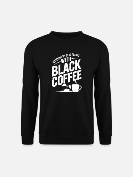 Watering Dead Plants with Black Coffee - Unisex Sweatshirt - black