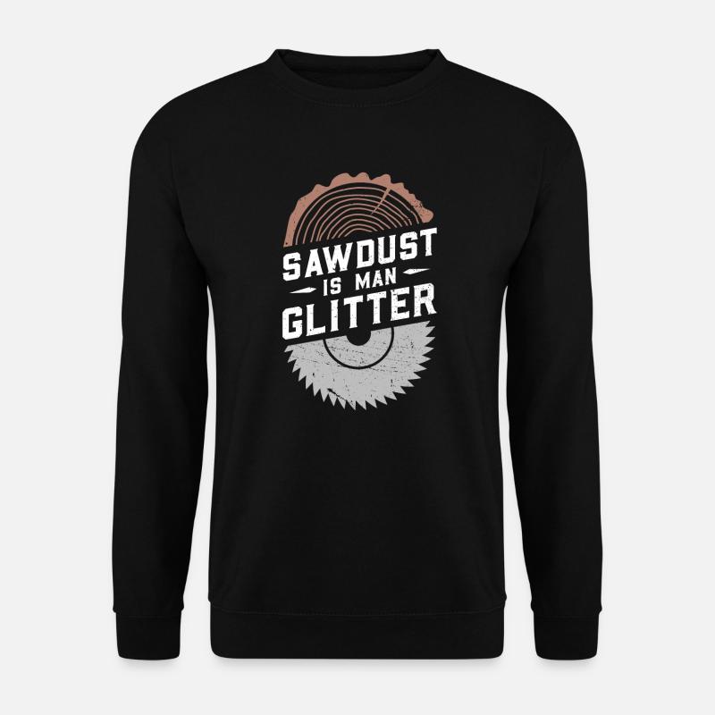Sawdust Is Man Glitter - Unisex Pullover - Schwarz