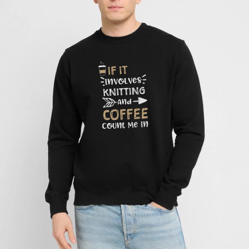 If It Involves Knitting And Coff... Unisex Sweatshirt