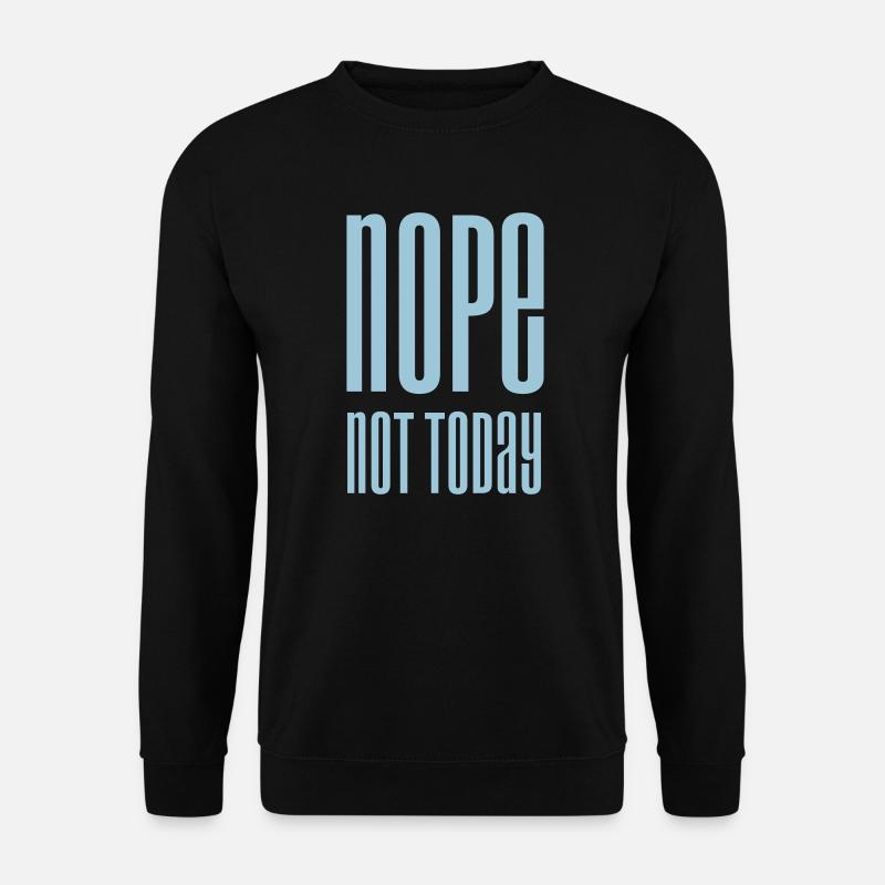 Nope not today - Unisex Pullover - Schwarz