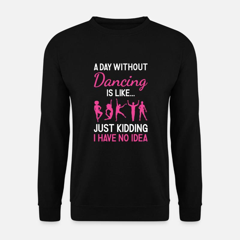 Dancer A Day Without Dancing - Unisex Sweatshirt - black