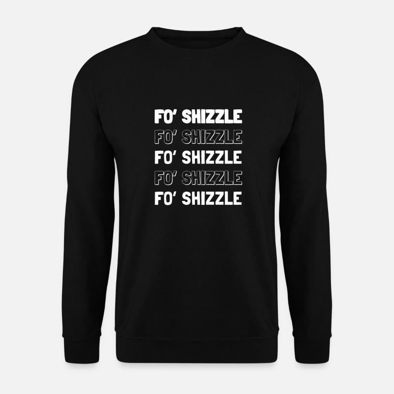 Fo' Shizzle - Unisex Sweatshirt - black