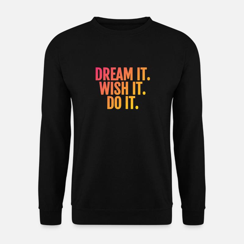 dream it wish it do it - Unisex Sweatshirt - black