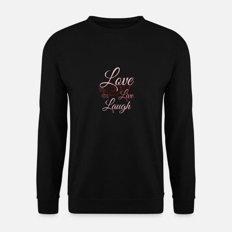 Love Live Laugh - Spruch - Unisex Pullover - Schwarz