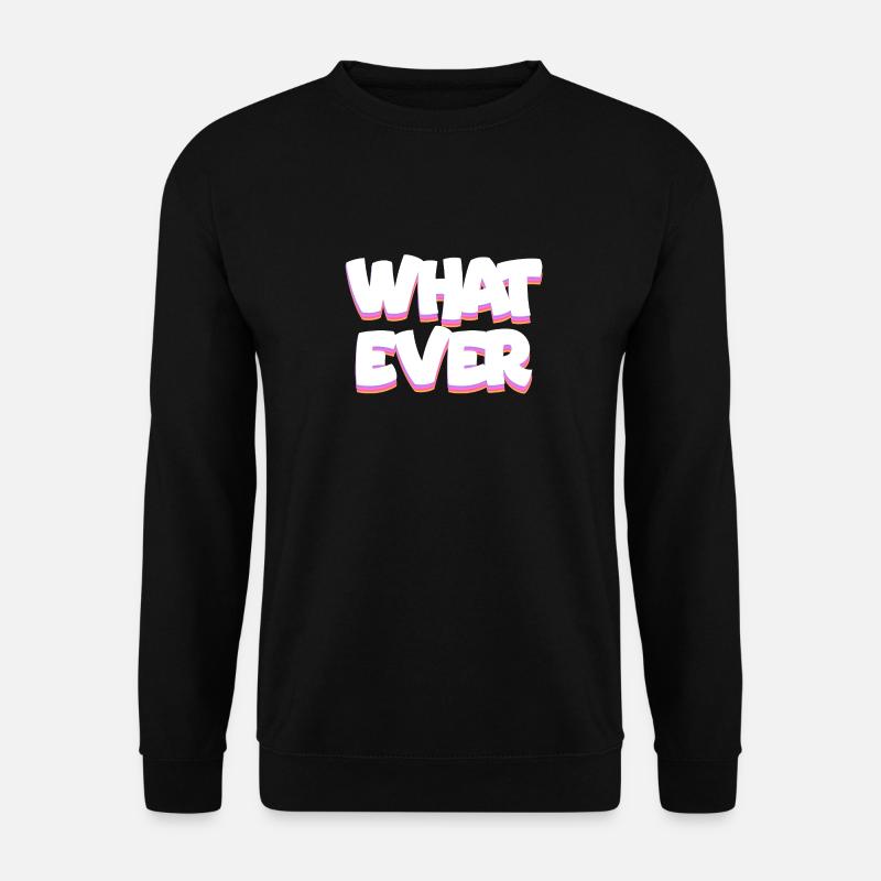 What Ever - Unisex Sweatshirt - black