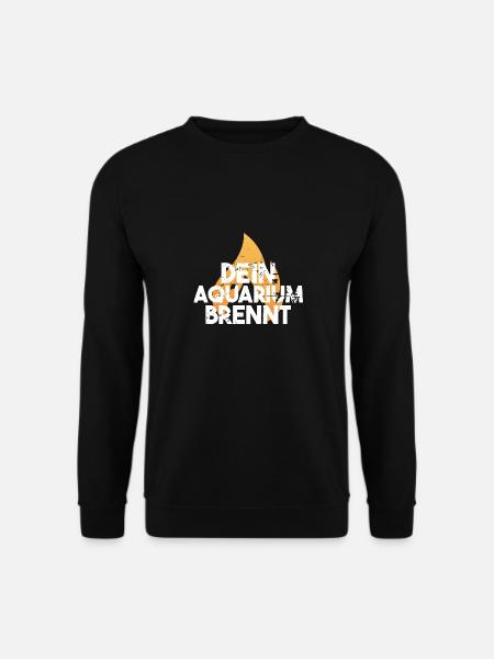 dein Aquarium brennt Lustiges Motiv Geschenkidee - Unisex Pullover - Schwarz