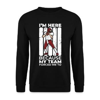 My team forced me to be here - Unisex Sweatshirt - black - Front - Alina (178cm) & Michal (187cm)