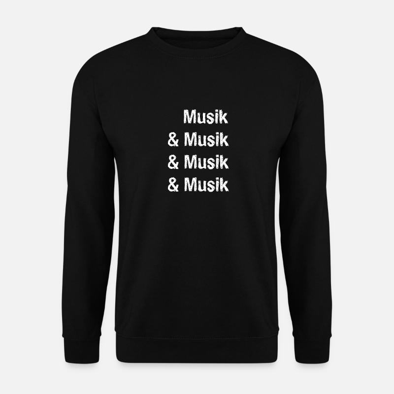 Musik & Musik & Musik... Geschenkidee - Spruch - Unisex Pullover - Schwarz
