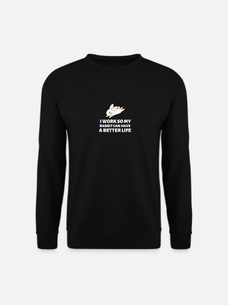 Ich arbeite, damit mein Kaninchen ein besseres Leben haben kann - Hase - Unisex Pullover - Schwarz